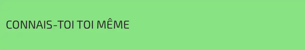 CONNAIS-TOI TOI MÊME